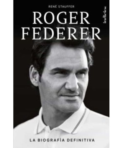 Roger Federer La Biografía Definitiva / Stauffer