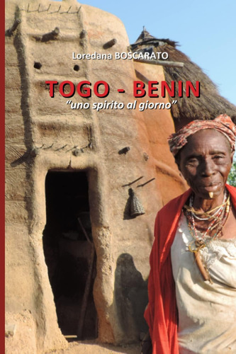 Libro: Togo Benin: Uno Spirito Al Giorno (vadoingiro) (itali