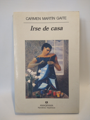 Irse De Casa Carmen Martin Gaite Anagrama 