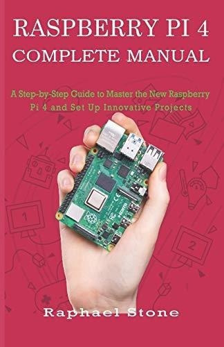 Manual Completo De Raspberry Pi 4: Una Guia Paso A Paso Para