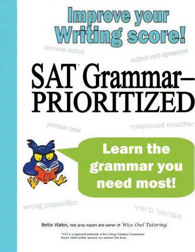 Sat Grammar--prioritized: Learn The Grammar You Need Most!, De Bettie Wailes., Vol. 1. Editorial Wise Owl Publishing Llc, Tapa Blanda En Inglés