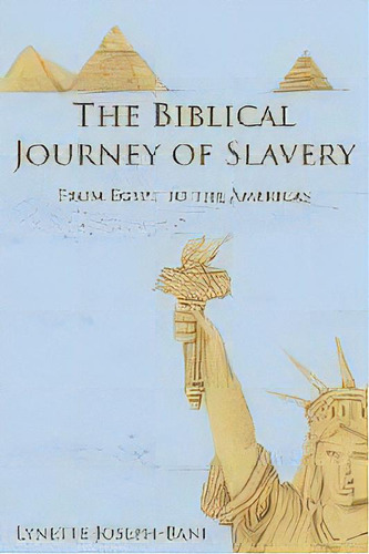 The Biblical Journey Of Slavery : From Egypt To The Americas, De Lynette Joseph-bani. Editorial Authorhouse, Tapa Blanda En Inglés