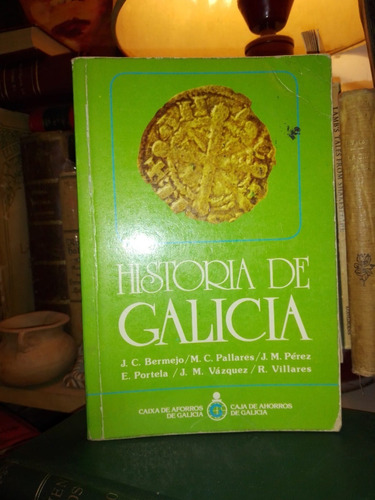 Bermejo & Al: Historia De Galicia. De La Antiguedad A Hoy