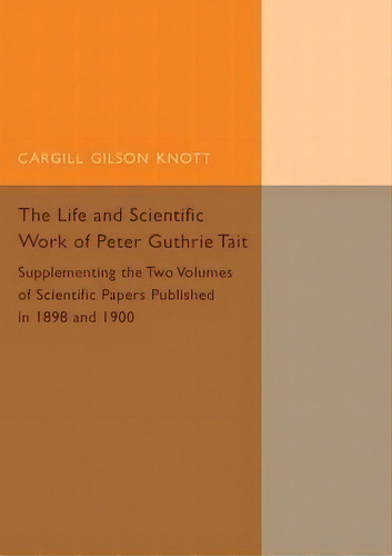 Life And Scientific Work Of Peter Guthrie Tait, De Cargill Gilston Knott. Editorial Cambridge University Press, Tapa Blanda En Inglés