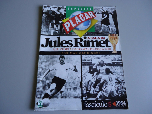 Revista Placar A Saga Da Jules Rimet Nº 5 - 1954 Suíça