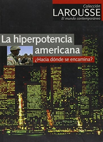 La Hiperpotencia Americana: ¿hacia Donde Se Encamina?, De Portes Jacques. Serie N/a, Vol. Volumen Unico. Editorial Larousse, Tapa Blanda, Edición 1 En Español, 2003
