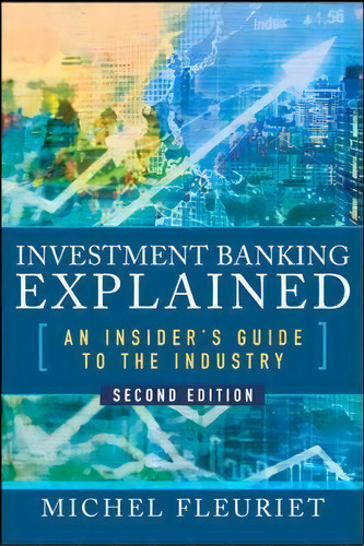 Investment Banking Explained, Second Edition: An Insider's Guide To The Industry, De Michel Fleuriet. Editorial Mcgraw-hill Education, Tapa Dura En Inglés