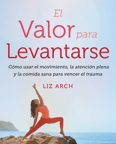 El Valor Para Levantarse: No, De Liz Arch. Serie No, Vol. No. Editorial Harper, Tapa Blanda, Edición No En Español, 1