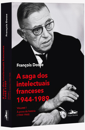 A saga dos intelectuais franceses 1944-1989 Volume I: À prova da história (1944-1968), de Dosse, François. Editorial Editora Estação Liberdade,Gallimard, capa mole em português, 2021