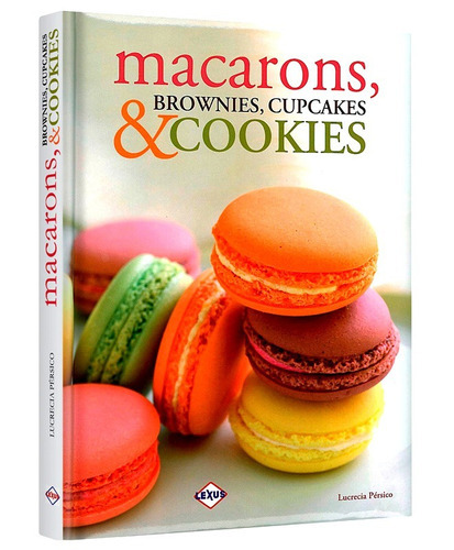 Macarons, Brownies, Cupcakes & Cookies, De Persico, Lucrecia. Editorial Lexus, Tapa Dura En Español