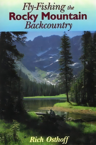 Fly-fishing The Rocky Mountain Backcountry, De Rich Osthoff. Editorial Stackpole Books, Tapa Blanda En Inglés