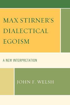 Libro Max Stirner's Dialectical Egoism - John F. Welsh