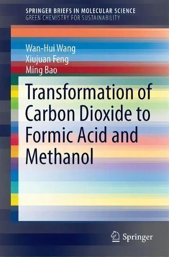 Transformation Of Carbon Dioxide To Formic Acid And Methanol, De Wan-hui Wang. Editorial Springer Verlag Singapore, Tapa Blanda En Inglés