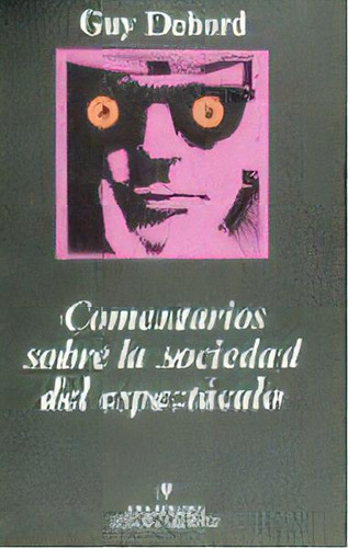 Comentarios Sobre La Sociedad Del Espectãâ¡culo, De Debord, Guy. Editorial Editorial Anagrama, Tapa Dura En Español