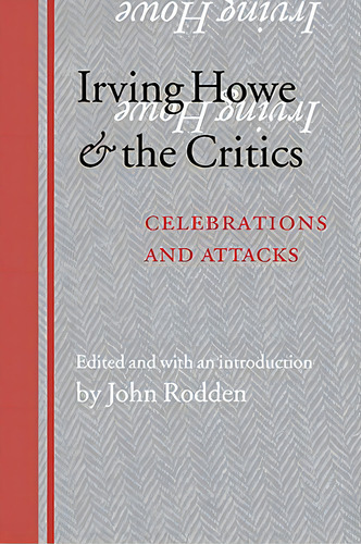 Irving Howe And The Critics: Celebrations And Attacks, De Rodden, John. Editorial Univ Of Nebraska Pr, Tapa Blanda En Inglés