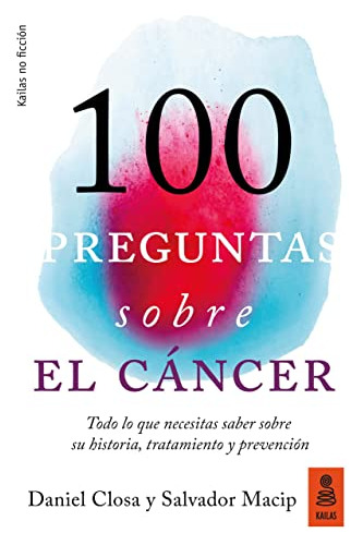 100 Preguntas Sobre El C Ncer: Todo Lo Que Necesitas Saber S