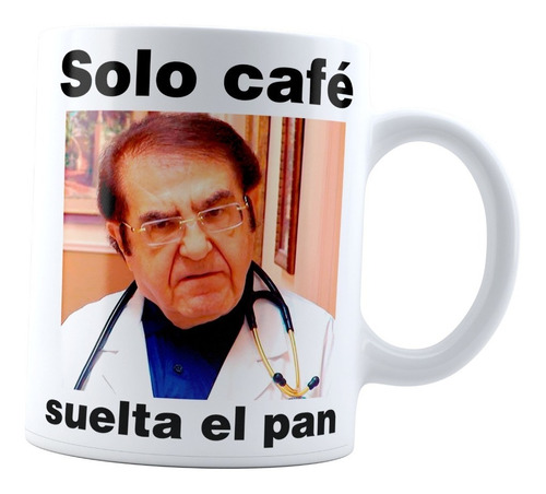 Taza Blanca Solo Café Suelta El Pan Meme Doctor