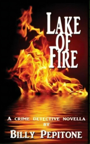 Lake Of Fire, De Billy Pepitone. Editorial Createspace Independent Publishing Platform, Tapa Blanda En Inglés