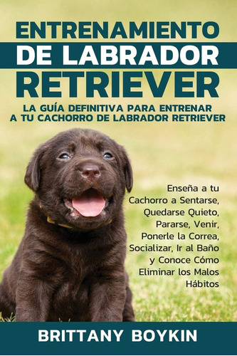 Libro: Entrenamiento De Labrador Retriever: La Guía Definiti