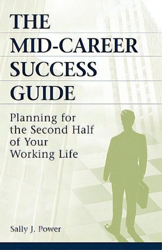 The Mid-career Success Guide: Planning For The Second Half Of Your Working Life, De Power, Sally. Editorial Praeger Frederick A, Tapa Dura En Inglés