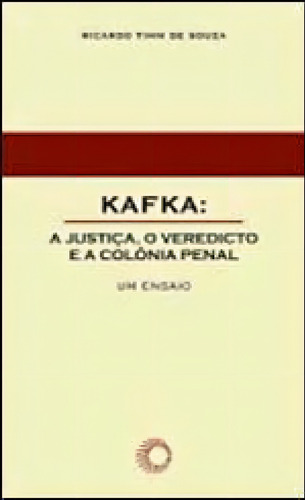 Kafka: A Justiça, O Veredicto E A Colônia Penal, De Souza, Ricardo Timm De. Editora Perspectiva, Capa Mole, Edição 1ª Edição - 2011 Em Português