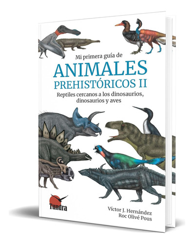 Libro Mi Primera Guía De Animales Prehistóricos Ii Original, De Victor J. Hernandez. Editorial Tundra, Tapa Blanda En Español, 2023