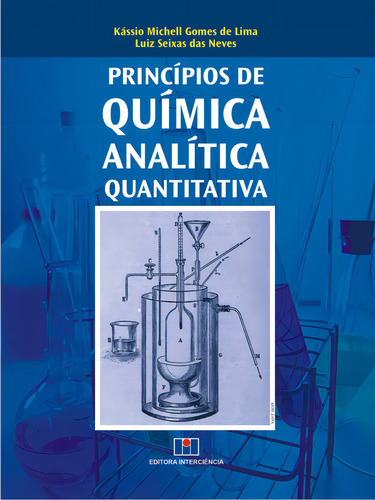 Livro Princípios De Química Analítica Quantitativa, De Kássio Michell Gomes De Lima (), Luiz Seixas Das Neves (). Editora Interciência, Capa Mole, Edição 1 Em Português, 2015