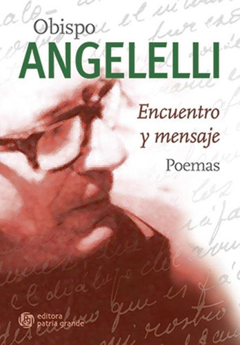 Encuentro Y Mensaje: Poemas, De Angelelli, Obispo., Vol. Volumen Unico. Editorial Patria Grande, Tapa Blanda En Español, 2019