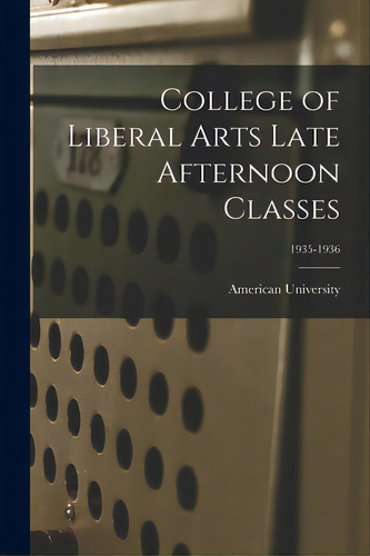 College Of Liberal Arts Late Afternoon Classes; 1935-1936, De American University. Editorial Hassell Street Pr, Tapa Blanda En Inglés