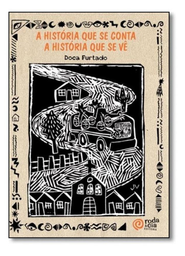 História Que Se Conta A História Que Se Vê, A, de Doca Furtado. Editorial RODA & CIA EDITORA, tapa mole en português