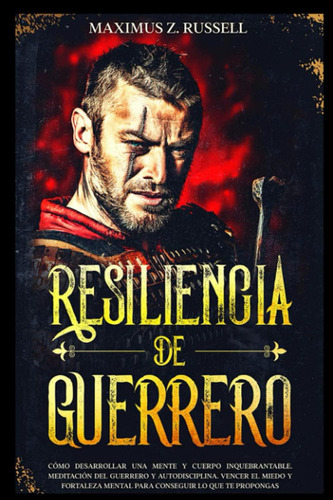 Libro: Resiliencia De Guerrero - Cómo Desarrollar Una Mente 