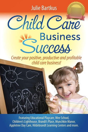 Child Care Business Success: Create Your Positive, Productive And Profitable Child Care Business!, De Bartkus, Julie., Vol. 1. Editorial Positive Press, Tapa Blanda En Inglés