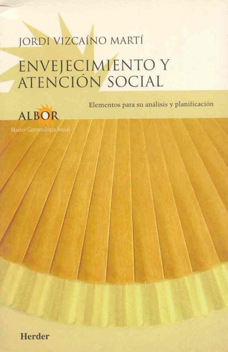 Envejecimiento Y Atención Social, De Jordi Vizcaino Marti. Editorial Herder, Tapa Blanda En Español, 2000