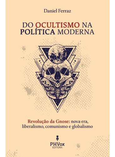 Do Ocultismo Na Política Moderna ( Daniel Ferraz )