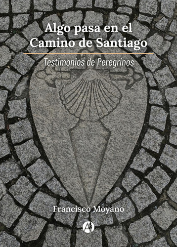 Algo Pasa En El Camino De Santiago - Francisco Moyano