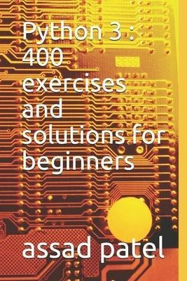 Python 3 : 400 Exercises And Solutions For Beginners - As...