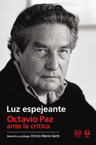 Luz espejeante: Octavio Paz ante la crítica, de Santí, Enrico Mario. Editorial Ediciones Era en español, 2009