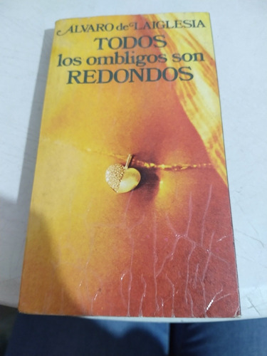 Todos Los Ombligos Son Redondos Álvaro De Laiglesia B160r