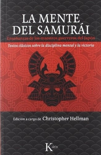 La Mente Del Samurai: Enseñanzas De Los Maestros Guerreros Del Japón, De Christopher Hellman. Editorial Kairos, Edición 1 En Español