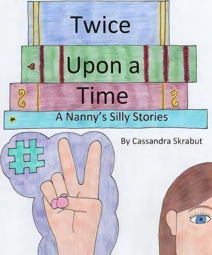 Twice Upon A Time : A Nanny's Silly Stories, De Cassandra Skrabut. Editorial Createspace Independent Publishing Platform, Tapa Blanda En Inglés