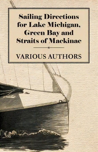Sailing Directions For Lake Michigan, Green Bay And Straits Of Mackinac, De Various. Editorial Read Books, Tapa Blanda En Inglés