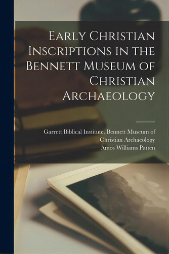 Early Christian Inscriptions In The Bennett Museum Of Christian Archaeology, De Garrett Biblical Institute Bennett M., Vol. 1. Editorial Legare Street Pr, Tapa Blanda En Inglés