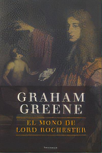 El Mono De Lord Rochester, De Greene, Graham., Vol. 1. Editorial Ediciones Península, Tapa Dura En Español