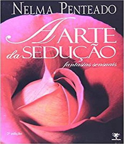 A Arte Da Sedução - Fantasias Sensuais, De Penteado, Nelma., Edição 1 Em Português