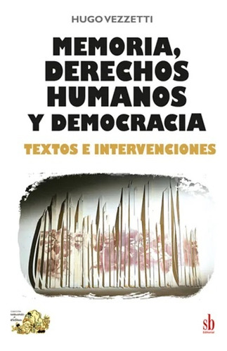 Memoria, Derechos Humanos Y Democracia - Hugo Vezzetti