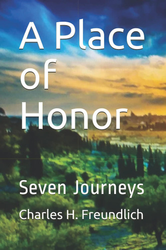 Libro: En Ingles A Place Of Honor Seven Journeys