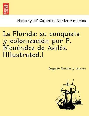 Libro La Florida; Su Conquista Y Colonizacio N Por P. Men...