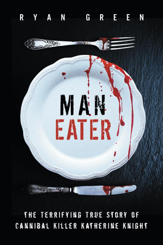 Libro: Man-eater: The Terrifying True Story Of Cannibal