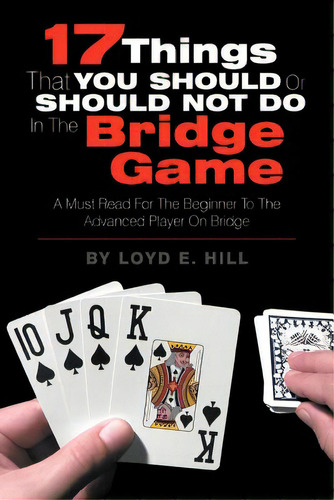 17 Things That You Should Or Should Not Do In The Bridge Game, De Hill, Loyd E.. Editorial Authorhouse, Tapa Blanda En Inglés