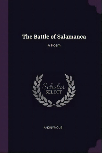 The Battle Of Salamanca: A Poem, De Anonymous., Vol. 1. Editorial Chizine Pubn, Tapa Blanda En Inglés